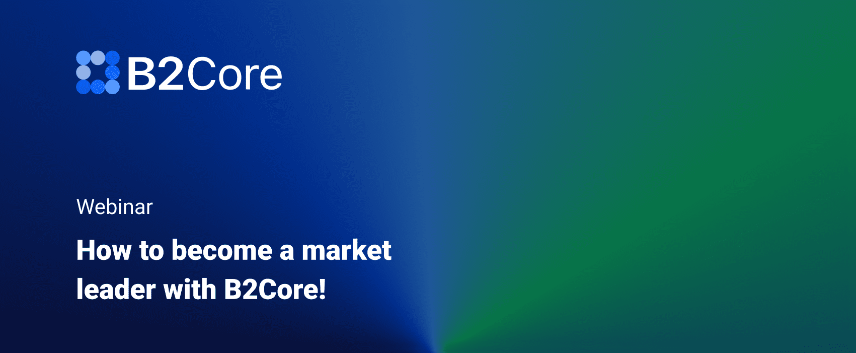 How to Become a Market Leader with B2CORE!