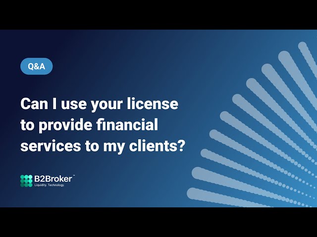 Can I use B2Broker’s licences to provide services to my clients?