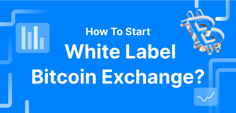 How To Start White Label Bitcoin Exchange?
