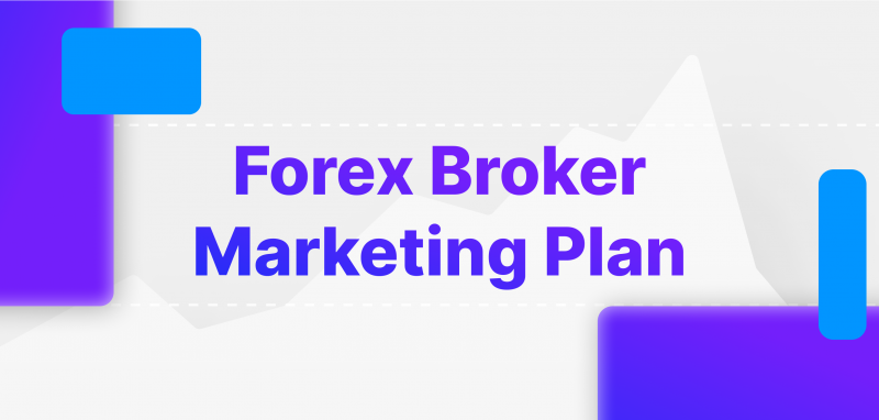 Forex Broker Marketing Plan: How To Market FX Broker in 2023?
