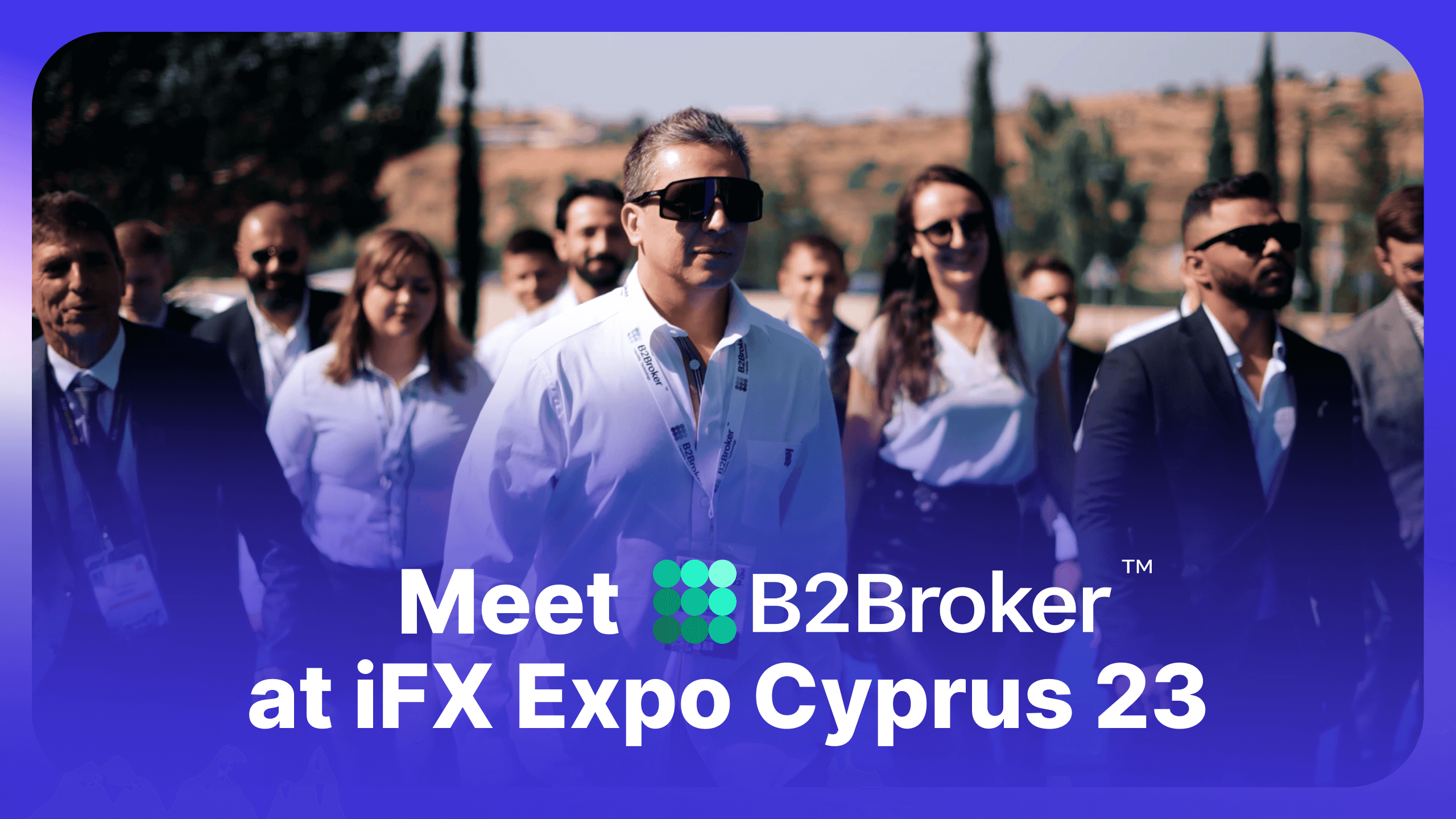 Fintech Evolution with B2Broker & B2BinPay – Join Us at iFX Cyprus 2023