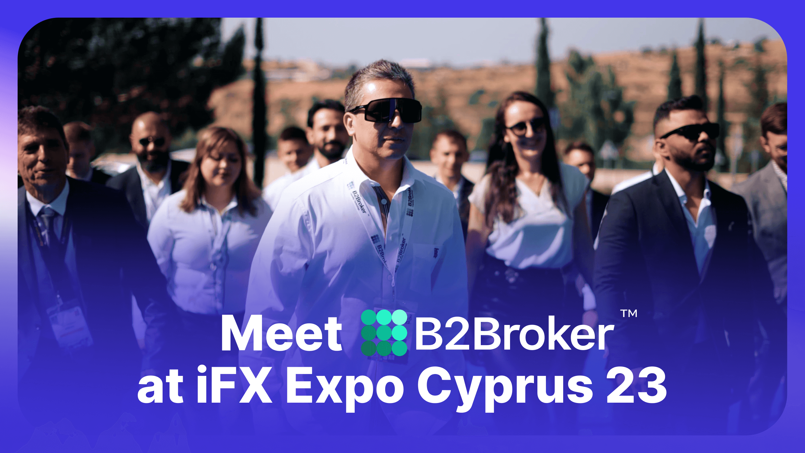 Fintech Evolution with B2BROKER & B2BINPAY – Join Us at iFX Cyprus 2023