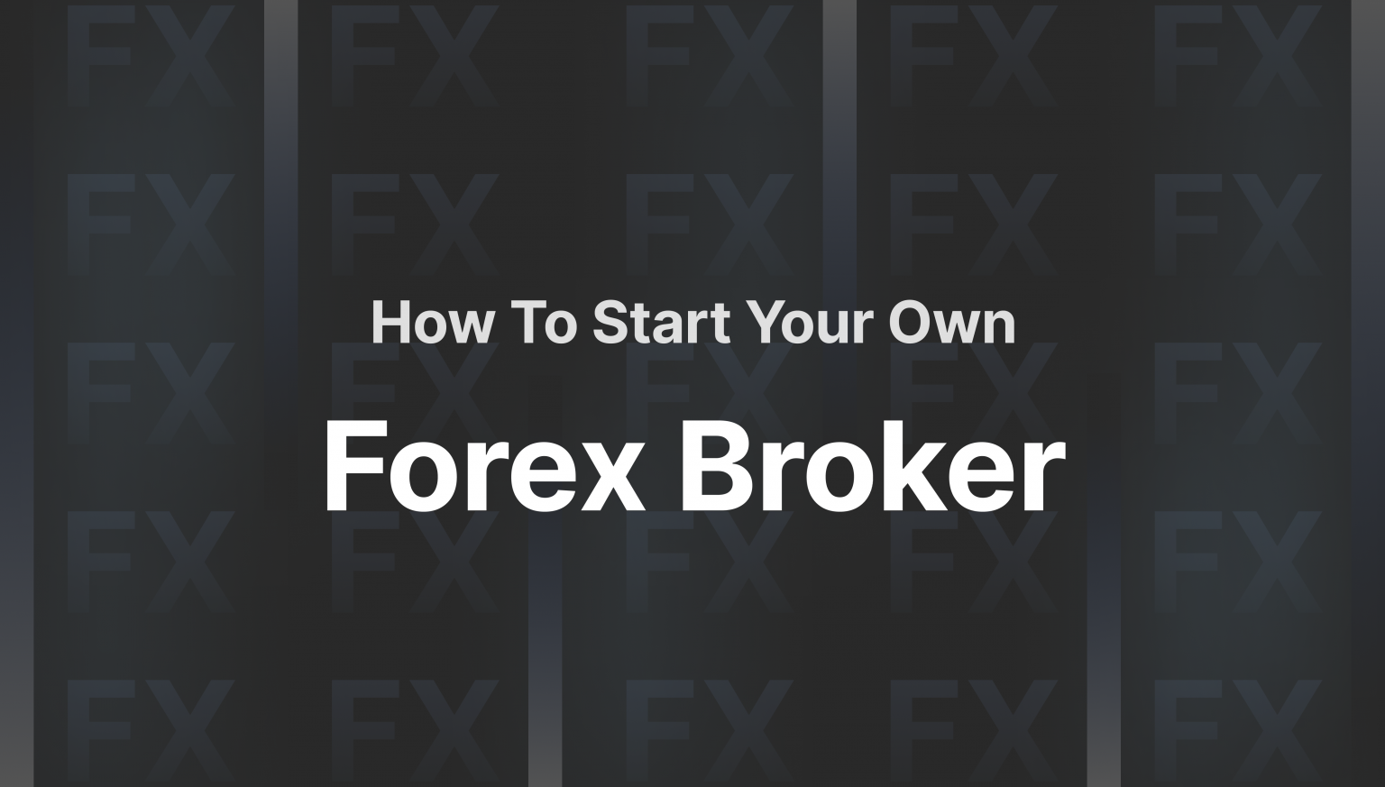 How To Start Your Own Forex Broker In 2024   How To Start Forex Broker Business 1536x873 