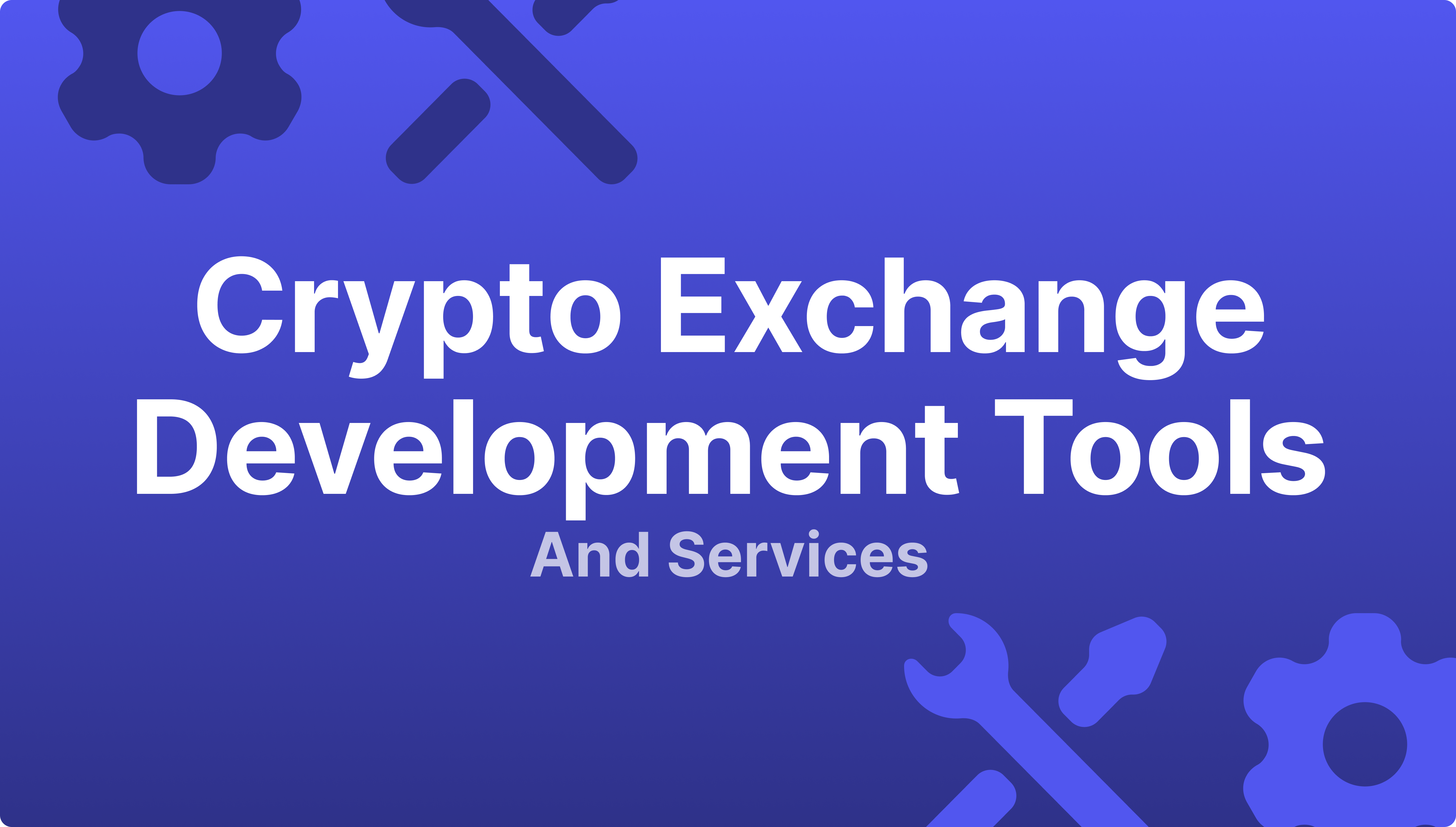 https://media.b2broker.com/app/uploads/2024/04/Crypto-Exchange-Development-Tools-and-Services.png