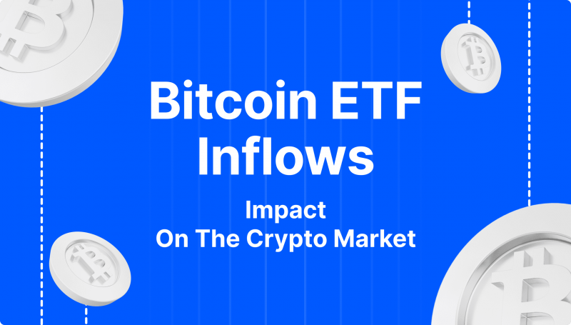 How Bitcoin ETF Inflows Impact The Crypto Market
