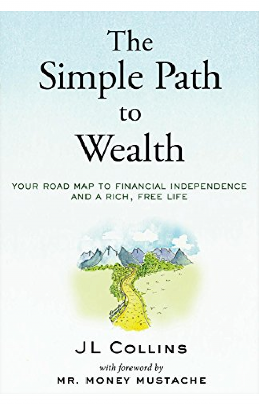 The Simple Path to Wealth by JL Collins